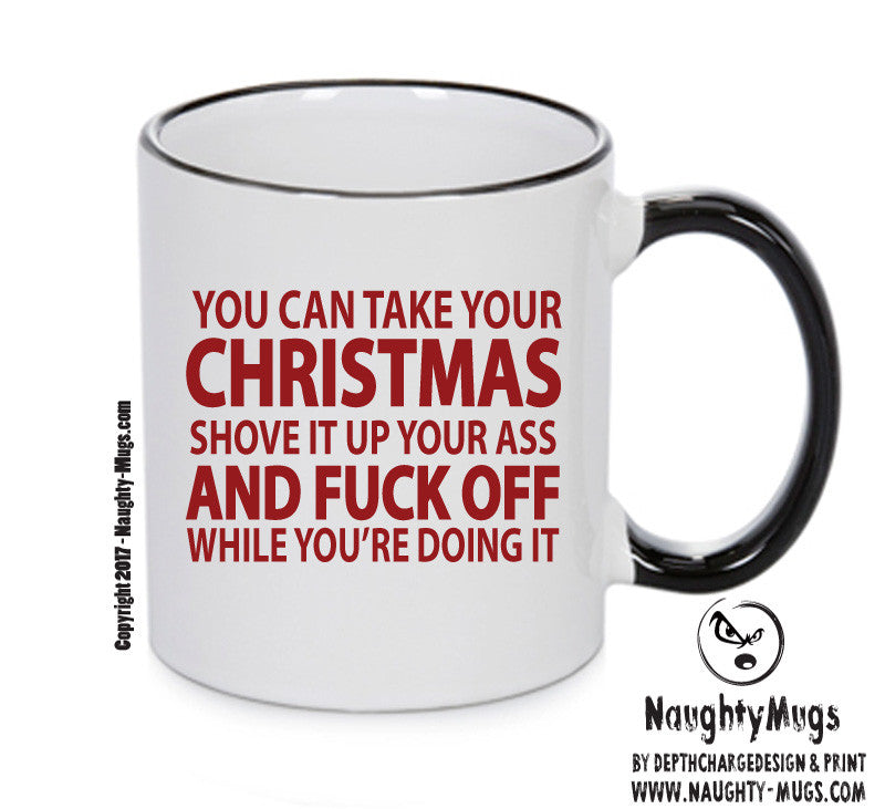 YOU CAN TAKE YOUR CHRISTMAS AND SHOVE IT UP YOUR ARSE Funny Mug Adult Mug Office Mug