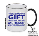 YOU CAN TAKE YOUR AND SHOVE IT UP YOUR ARSE Funny Mug Adult Mug Office Mug