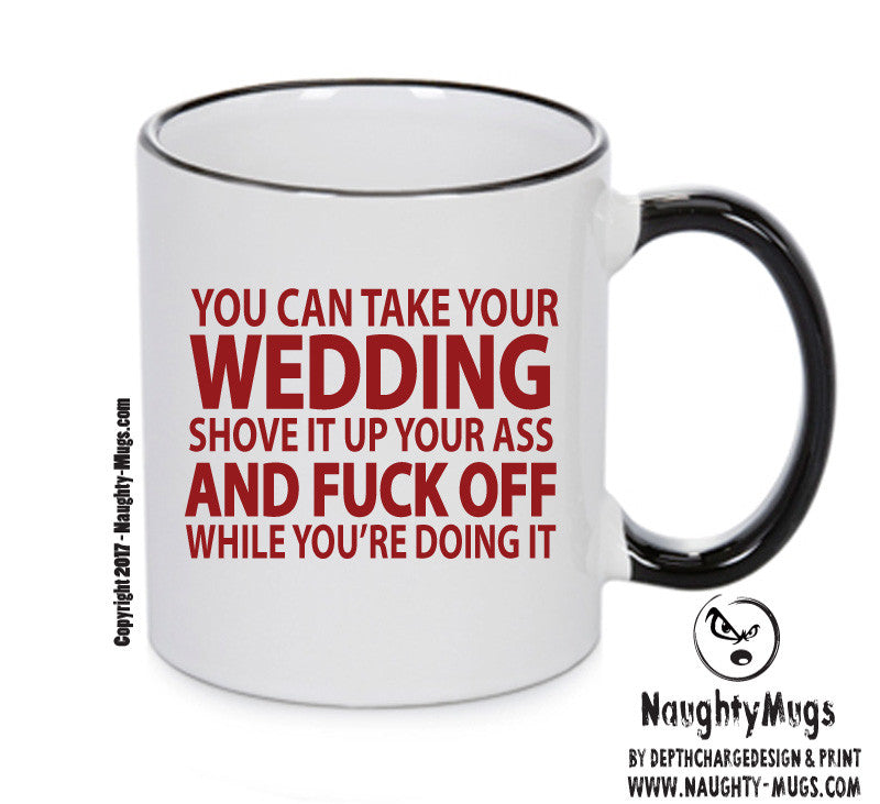YOU CAN TAKE YOUR WEDDING AND SHOVE IT UP YOUR ARSE Adult Mug
