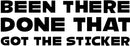 Been There Done That, Got The Sticker Bumper Sticker Novelty Vinyl Car Sticker