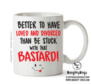 Better To Have Loved And Divorced That BASTARD - Adult Mug