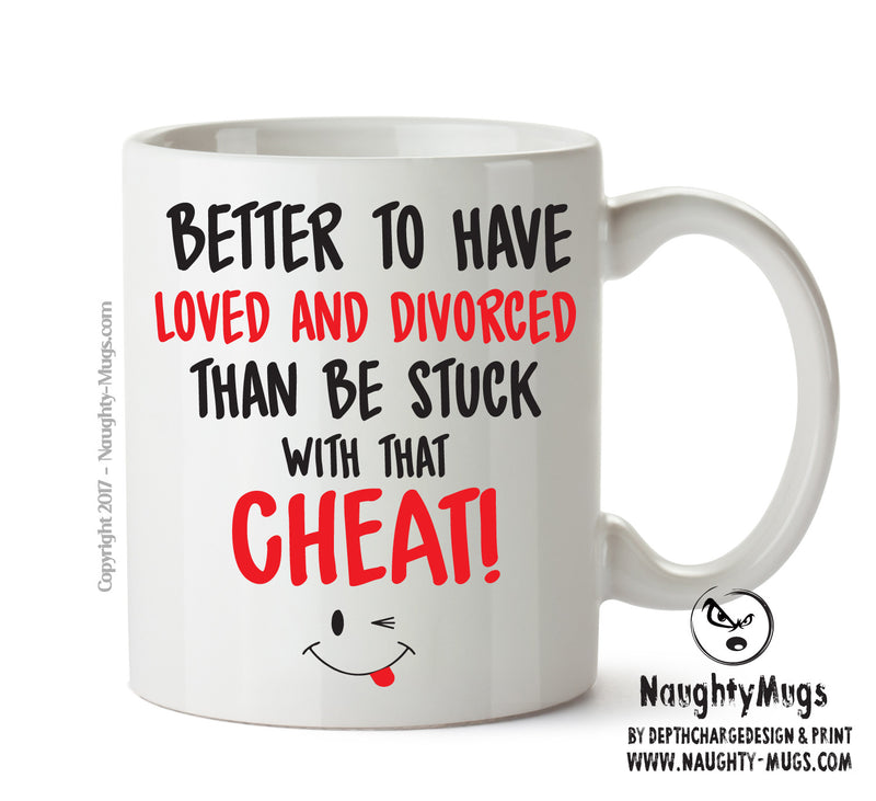 Better To Have Loved And Divorced That CHEAT - Adult Mug