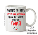 Better To Have Loved And Divorced That TWAT - Adult Mug