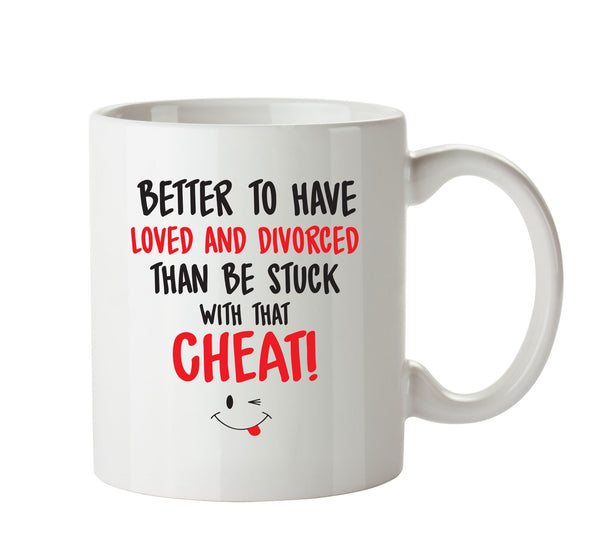 Better To Have Loved And Divorced That CHEAT - Adult Mug – printed mug product image 1