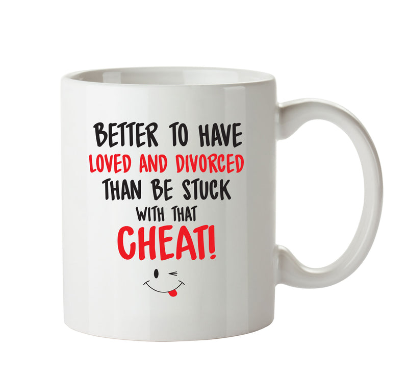 Better To Have Loved And Divorced That CHEAT - Adult Mug