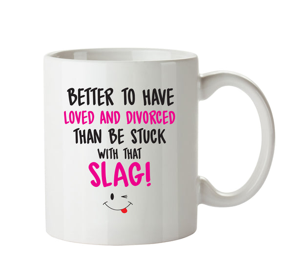 Better To Have Loved And Divorced That SLAG - Adult Mug – printed mug product image 1