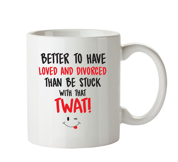Better To Have Loved And Divorced That TWAT - Adult Mug – printed mug product image 1