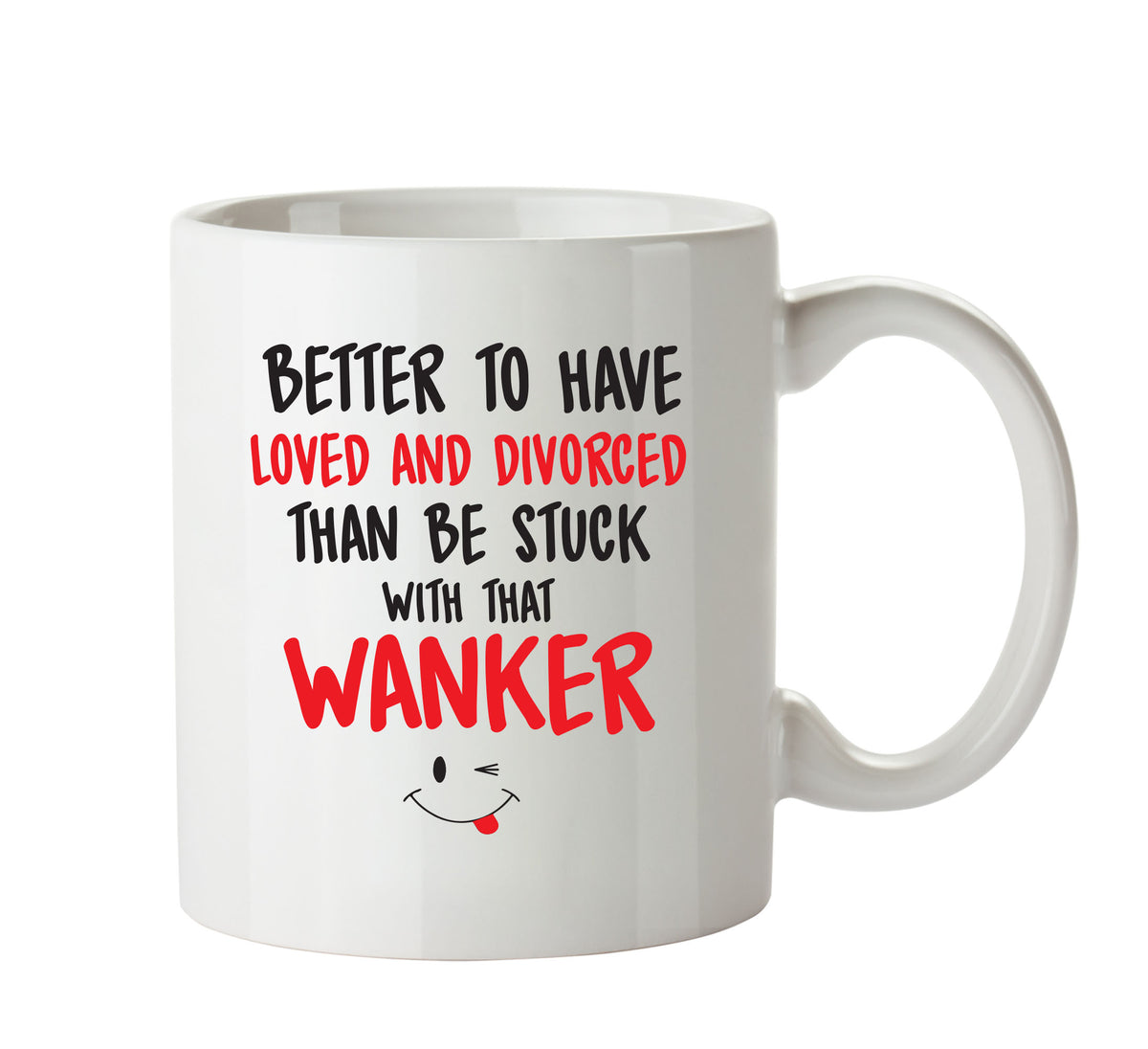 Better To Have Loved And Divorced That WANKER - Adult Mug – printed mug product image 1