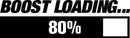 Boost Loading Bumper Sticker Novelty Vinyl Car Sticker
