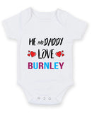 Me and Daddy Love burnley Personalised FOOTBALL TEAM Baby Grow