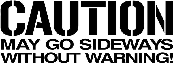 Caution May Go Side Ways Bumper Sticker Novelty Vinyl Car Sticker