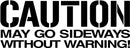 Caution May Go Side Ways Bumper Sticker Novelty Vinyl Car Sticker