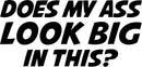 Does My Arse Look Big Novelty Vinyl Car Sticker