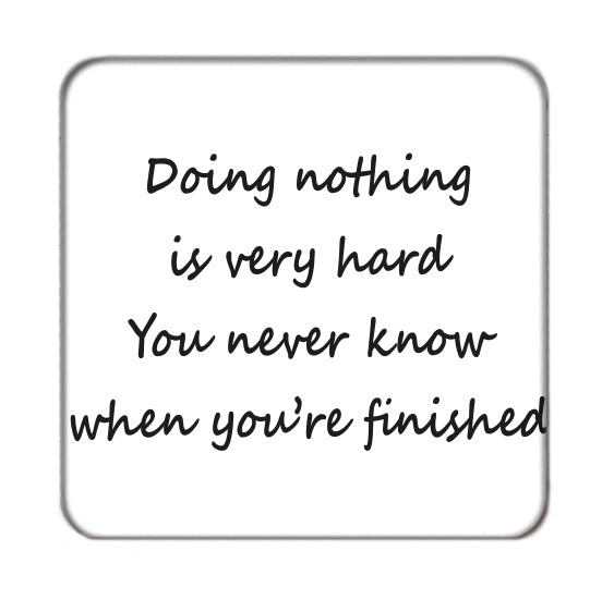 Doing Nothing is Very Hard Drinks Coaster