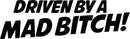 Driven By A Mad Bitch Novelty Vinyl Car Sticker