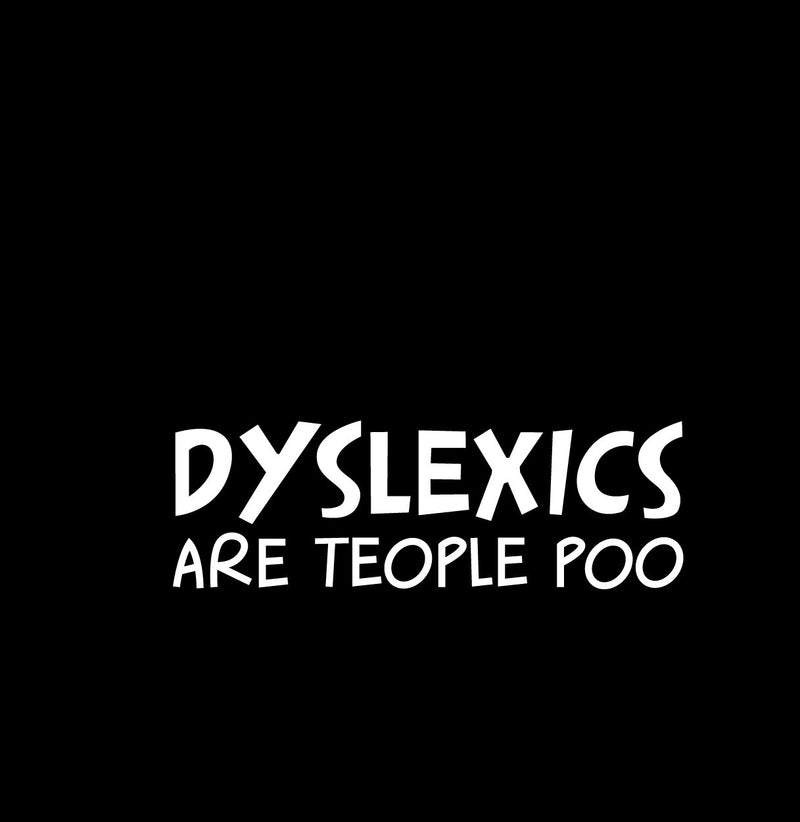 Dyslexics Are Teople Poo Novelty Vinyl Car Sticker
