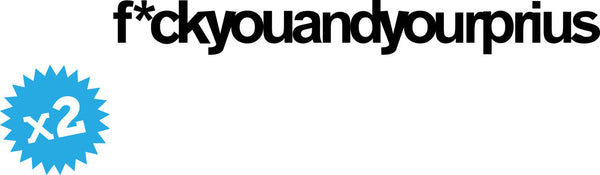 Fuck You And Your Prius Novelty Vinyl Car Sticker