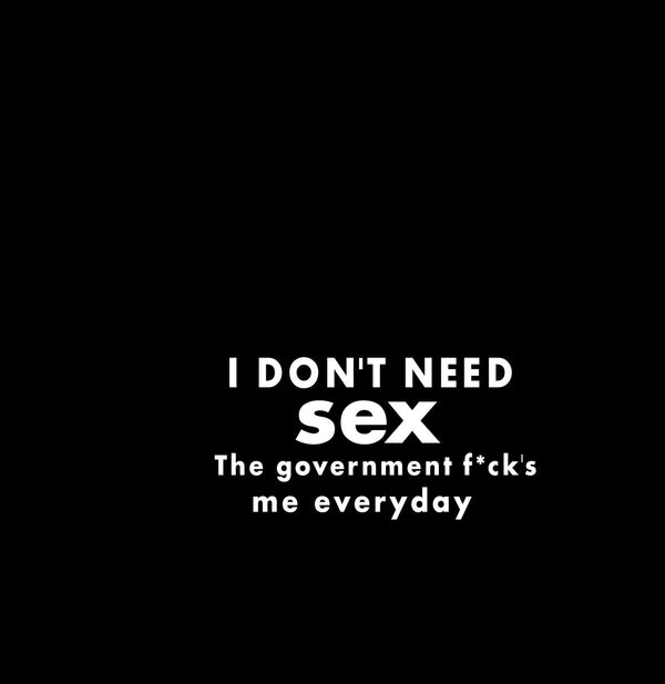 I Dont Need Sex, The Government Fucks Me Novelty Vinyl Car Sticker
