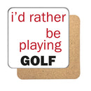 I'd rather be... (Golf) Drinks Coaster