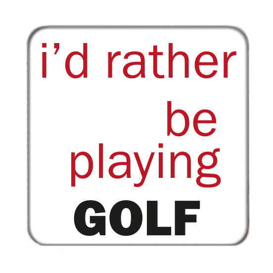 I'd rather be... (Golf) Drinks Coaster