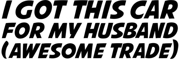 I Got This Car For My Husband Novelty Vinyl Car Sticker