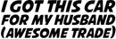 I Got This Car For My Husband Novelty Vinyl Car Sticker