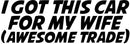 I Got This Car For My Wife Novelty Vinyl Car Sticker