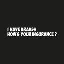 I Have Brakes, Hows Your Insurance Novelty Vinyl Car Sticker