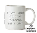 I Have Tried To Stop Swearing But I Cunt - Adult Mug