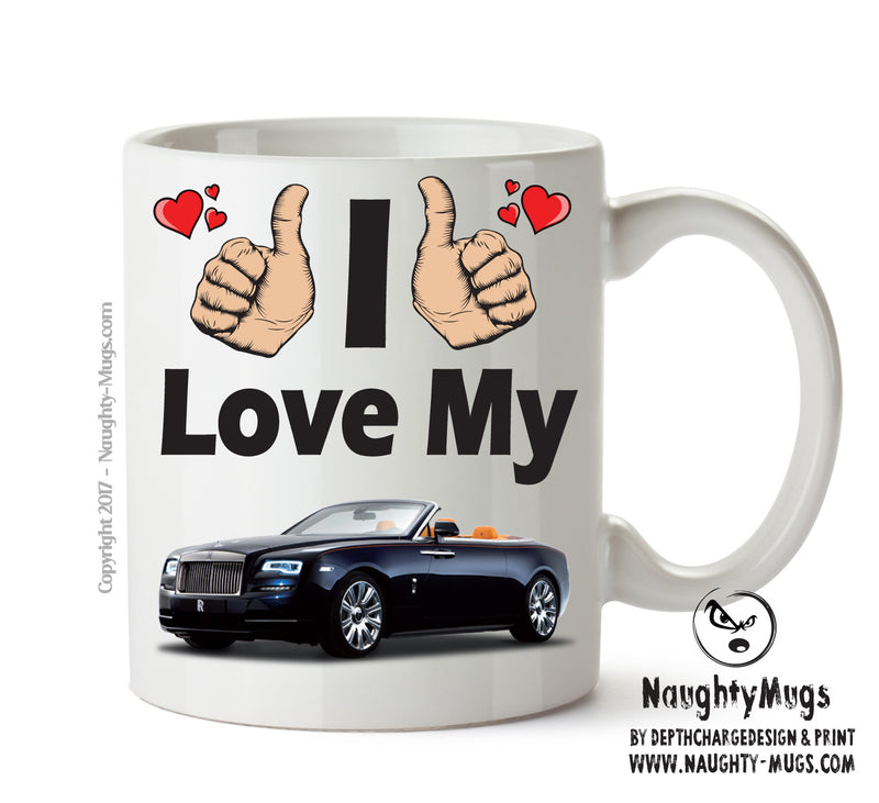I Love My Rolls Royce Dawn Printed Mug FUNNY