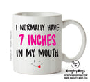 I Normally Have 7 Inches In My Mouth - Adult Mug