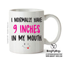 I Normally Have 9 Inches In My Mouth - Adult Mug