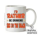 I'd Rather Be DRINKING Sex On The Beach Personalised ADULT OFFICE MUG