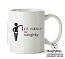 I'd Rahter Be Naughty - Adult Mug