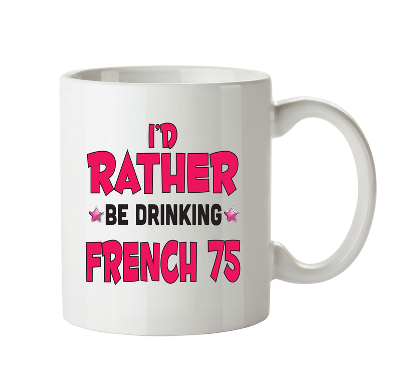 I'd Rather Be DRINKING A PINT Of French 75 Personalised ADULT OFFICE MUG