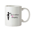 I'd Rahter Be Naughty - Adult Mug