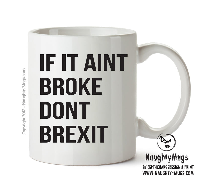 If It Aint Broke Dont Brexit- Adult Mug