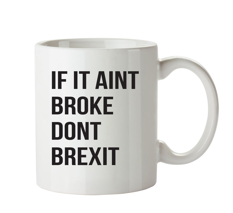 If It Aint Broke Dont Brexit- Adult Mug