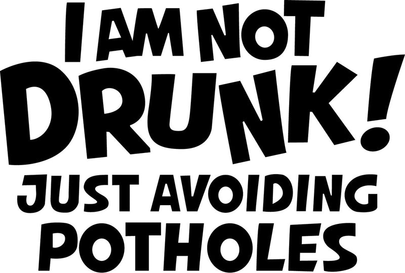 Im Not Drunk, Just Avoiding Potholes Novelty Vinyl Car Sticker