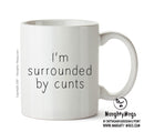 I'm Surrounded By Cunts- Adult Mug