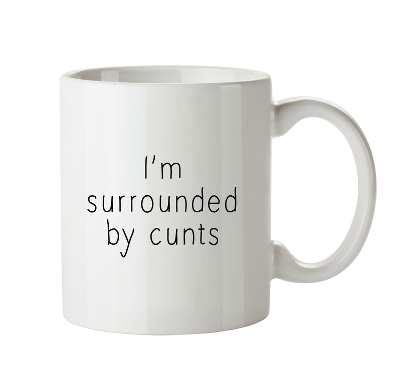 I'm Surrounded By Cunts- Adult Mug