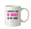 I Normally Have 10 Inches In My Hand - Adult Mug