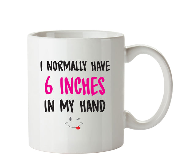 I Normally Have 6 Inches In My Hand - Adult Mug – printed mug product image 1