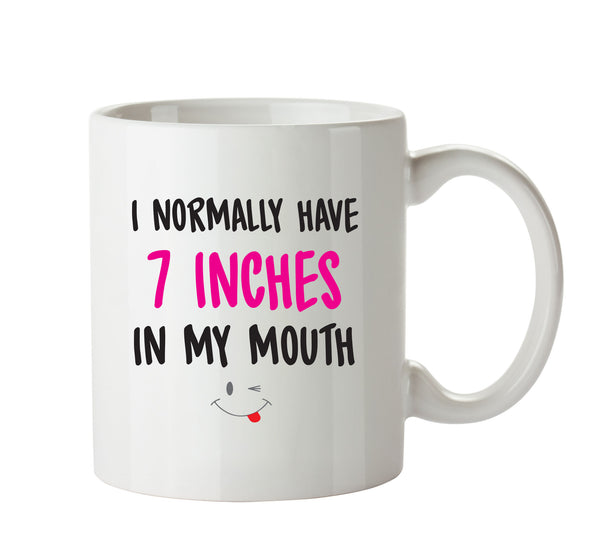 I Normally Have 7 Inches In My Mouth - Adult Mug – printed mug product image 1