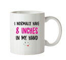 I Normally Have 8 Inches In My Hand - Adult Mug