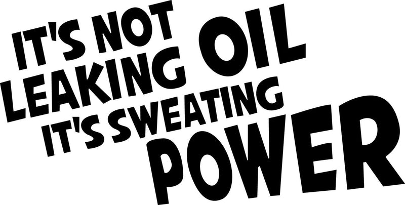 Its Not Leaking Oil, Its Sweating Power 2 Novelty Vinyl Car Sticker