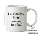 I've Really Tried To Stop Swearing But I Cunt - Adult Mug