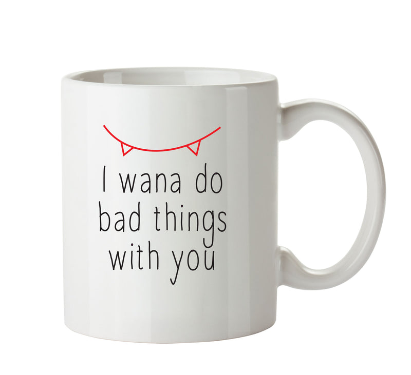 I Wana Do Bad Things To You - Adult Mug