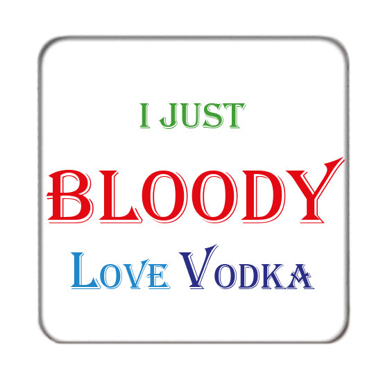 I just Bloody Love Vodka Drinks Coaster