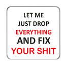 Let me just drop everything Drinks Coaster